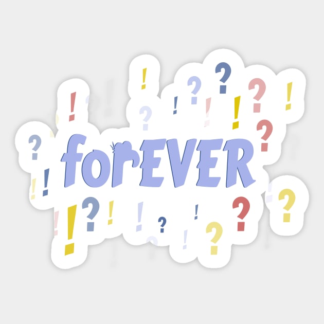 FOREVER?! Sticker by Dillo’s Diz